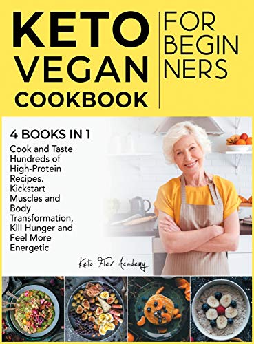 Imagen de archivo de Keto Vegan Cookbook for Beginners [4 books in 1]: Cook and Taste Hundreds of High-Protein Recipes. Kickstart Muscles and Body Transformation, Kill Hun a la venta por Buchpark
