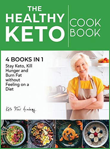 Imagen de archivo de The Healthy Ketogenic Cookbook [4 books in 1]: Stay Keto, Kill Hunger and Burn Fat without Feeling on a Diet a la venta por ThriftBooks-Atlanta