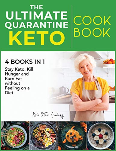 Imagen de archivo de The Ultimate Quarantine Keto Cookbook [4 books in 1]: Stay Keto, Kill Hunger and Burn Fat without Feeling on a Diet a la venta por ThriftBooks-Atlanta
