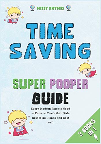 Stock image for Time-Saving Super Pooper Guide [3 in 1]: Every Modern Parents Need to Know to Teach their Kids How to do it once and do it well for sale by Big River Books