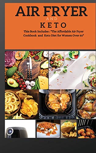 Stock image for AIR FRYER AND KETO series2: THIS BOOK INCLUDES: The Affordable Air Fyer Cookbook and Keto Diet For Women Over 50 for sale by ThriftBooks-Dallas