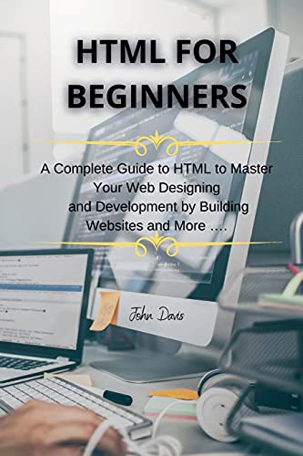 Beispielbild fr HTML for Beginners: A Complete Guide to HTML to Master Your Web Designing and Development by Building Websites and More zum Verkauf von Buchpark