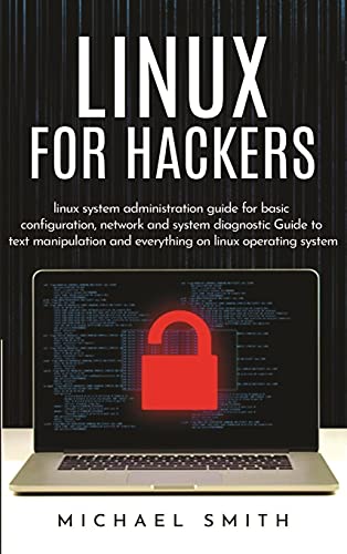 Stock image for Linux for Hackers: linux system administration guide for basic configuration, network and system diagnostic guide to text manipulation and everything on linux operating system for sale by Big River Books
