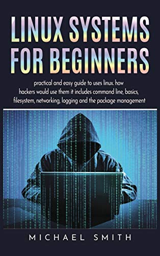 Beispielbild fr Linux Systems for beginners: practical and easy guide to uses linux. how hackers would use them it includes command line, basics, filesystem, netwo zum Verkauf von Buchpark