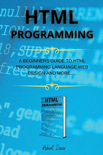 Beispielbild fr HTML Programming: A Beginners Guide to HTML Programming Language, Web Design and More. zum Verkauf von Buchpark
