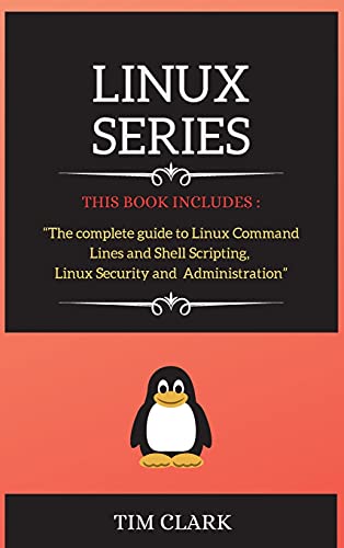 Imagen de archivo de Linux Series: THIS BOOK INCLUDES: The complete guide to Linux Command Lines and Shell Scripting, Linux Security and Administration a la venta por Big River Books