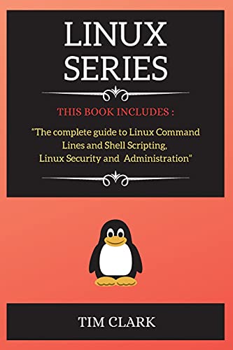 Imagen de archivo de LINUX SERIES: THIS BOOK INCLUDES : "The complete guide to Linux Command Lines and Shell Scripting ,Linux Security and Administration" a la venta por Revaluation Books