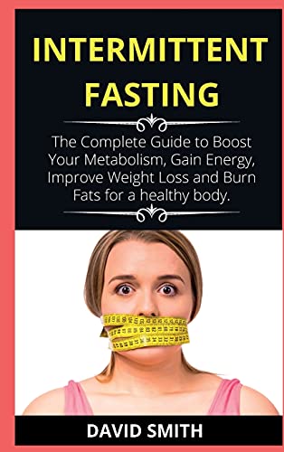 Stock image for Intermittent Fasting: The Complete Guide to Boost Your Metabolism, Gain Energy, Improve Weight Loss and Burn Fats for a healthy body. for sale by ThriftBooks-Dallas