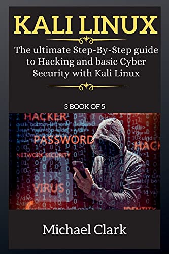 Stock image for Kali Linux for Beginners: The ultimate Step-By-Step guide to Hacking and basic Cyber Security with Kali Linux 3 BOOK OF 5 for sale by ThriftBooks-Dallas