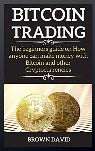 Beispielbild fr Bitcoin Trading: The beginners guide on How anyone can make money with Bitcoin and other Cryptocurrencies zum Verkauf von Buchpark