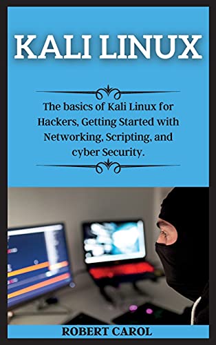 9781802269888: Kali Linux Series: The basics of Kali Linux for Hackers, Getting Started with Networking, Scripting, and cyber Security.