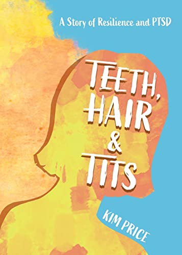 Stock image for Teeth, Hair & Tits: A Story of Resilience and PTSD for sale by Books Unplugged