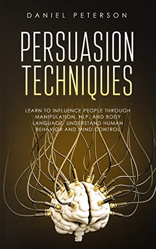 Beispielbild fr Persuasion Techniques: Learn to Influence People through Manipulation, NLP, and Body Language. Understand Human Behavior and Mind Control zum Verkauf von Buchpark