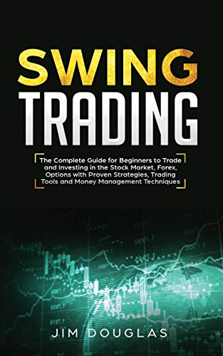 Beispielbild fr Swing Trading: The Complete Guide For Beginners To Trade And Investing In The Stock Market, Forex, Options With Proven Strategies, Trading Tools And Money Management Techniques zum Verkauf von Buchpark