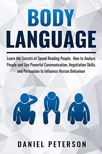 Beispielbild fr Body Language: Learn the Secrets of Speed Reading People, How to Analyze People and Use Powerful Communication, Negotiation Skills, and Persuasion to Influence Human Behaviour zum Verkauf von Bookmonger.Ltd