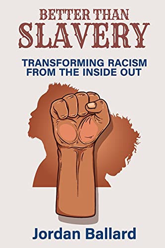 Imagen de archivo de Better Than Slavery: Transforming Racism from the Inside Out a la venta por ThriftBooks-Atlanta