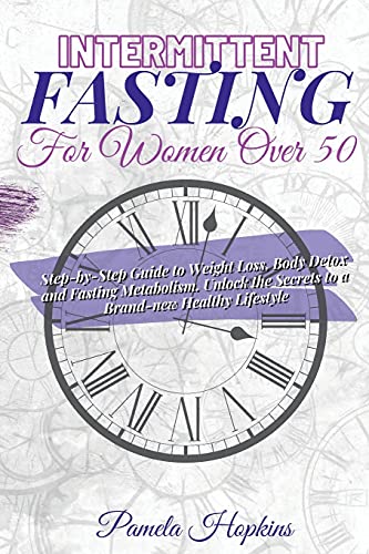 Stock image for Intermittent Fasting For Women Over 50: Step-by-Step Guide to Weight Loss, Body Detox and Fasting Metabolism. Unlock the Secrets to a Brand-new Healthy Lifestyle for sale by Revaluation Books