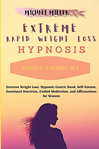 Imagen de archivo de Extreme Rapid Weight Loss Hypnosis: Bundle : 2 Books in 1: Extreme Weight Loss, Hypnotic Gastric Band, Self-Esteem, Emotional Nutrition, Guided Meditation, and Affirmations for Women a la venta por Revaluation Books