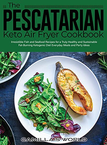 Stock image for The Pescatarian Keto Air Fryer Cookbook: Irresistible Fish and Seafood Recipes for a Truly Healthy and Sustainable Fat-Burning Ketogenic Diet Everyday Meals and Party Ideas for sale by GF Books, Inc.