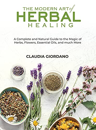 Beispielbild fr The Modern Art of Herbal Healing: A Complete and Natural Guide to the Magic of Herbs, Flowers, Essential Oils, and much More zum Verkauf von Buchpark