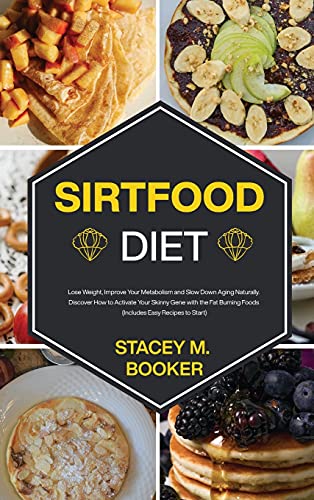 Beispielbild fr Sirtfood Diet: Lose Weight, Improve Your Metabolism and Slow Down Aging Naturally. Discover How to Activate Your Skinny Gene with the Fat Burning Food (Includes Easy Recipes to Start) zum Verkauf von PlumCircle