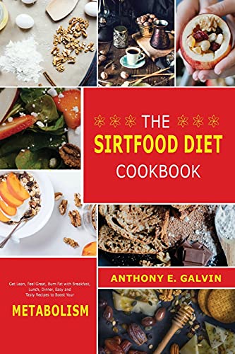 Stock image for The Sirtfood Diet Cookbook: Get Lean, Feel Great, Burn Fat with Breakfast, Lunch, Dinner, Easy and Tasty Recipes to Boost Your Metabolism for sale by ThriftBooks-Dallas