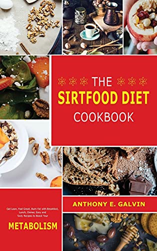 Stock image for The Sirtfood Diet Cookbook: Get Lean, Feel Great, Burn Fat with Breakfast, Lunch, Dinner, Easy and Tasty Recipes to Boost Your Metabolism for sale by Buchpark