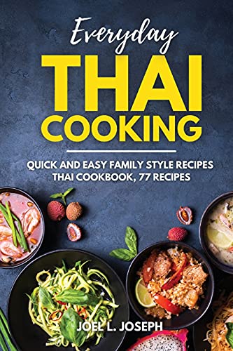 Imagen de archivo de Everyday Thai Cooking: Quick and Easy Family Style Recipes [Thai Cookbook, 77 Recipes] a la venta por Big River Books