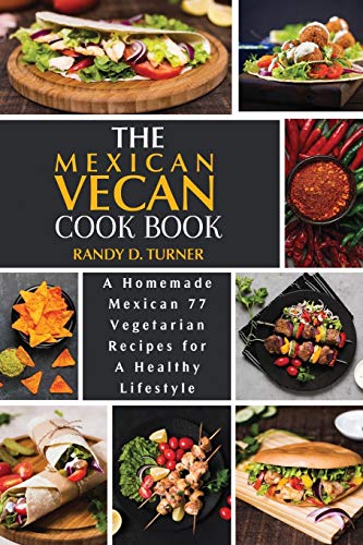 Stock image for The Mexican Vegan Cookbook: A Homemade Mexican 77 Vegetarian Recipes for A healthy lifestyle for sale by Revaluation Books