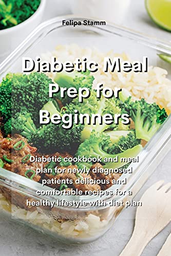 Stock image for Diabetic Meal Prep Cookbook: Diabetic cookbook and meal plan for newly diagnosed patients delicious and comfortable recipes for a healthy lifestyle with diet plan for sale by PlumCircle
