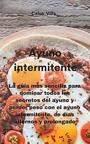 Stock image for Ayuno intermitente: La gua más sencilla para dominar todos los secretos del ayuno y perder peso con el ayuno intermitente, de das alternos y prolongado (Spanish Edition) for sale by PlumCircle