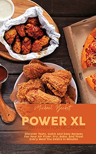 Imagen de archivo de Power XL Air Fryer For Beginners: Discover Tasty, Quick And Easy Recipes For Your Air Fryer. Fry, Bake, And Toast Every Meal You Desire In Minutes a la venta por ThriftBooks-Atlanta