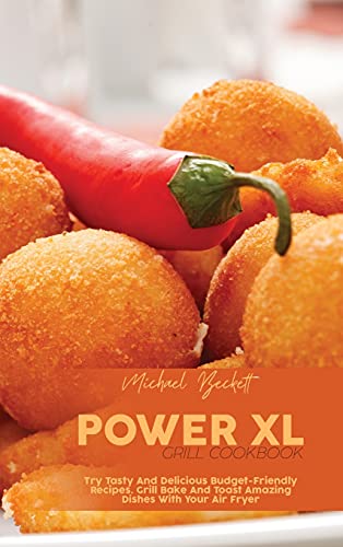 Imagen de archivo de Power XL Grill Cookbook: Try Tasty And Delicious Budget-Friendly Recipes. Grill Bake And Toast Amazing Dishes With Your Air Fryer a la venta por ThriftBooks-Dallas