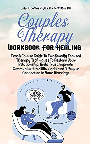 Beispielbild fr Couples Therapy Workbook For Healing: Crash Course Guide To Emotionally Focused Therapy Techniques To Restore Your Relationship, Build Trust, Improve . And Grow A Deeper Connection In Your Marriage zum Verkauf von Big River Books