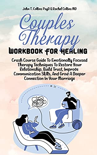 Stock image for Couples Therapy Workbook For Healing: Crash Course Guide To Emotionally Focused Therapy Techniques To Restore Your Relationship, Build Trust, Improve . And Grow A Deeper Connection In Your Marriage for sale by Big River Books