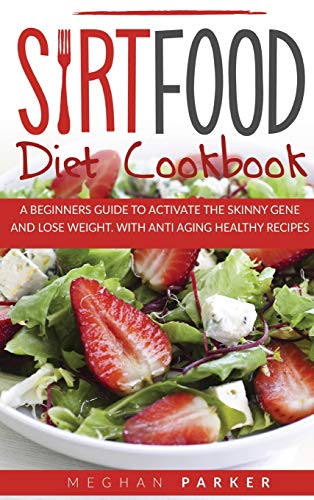Beispielbild fr Sirtfood Diet Cookbook: A Beginners Guide to Activate the Skinny Gene and Lose Weight. Withantiaging Healthy Recipes zum Verkauf von Buchpark