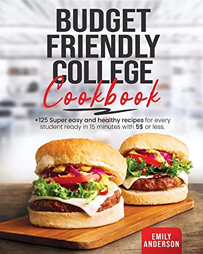 Beispielbild fr Budget Friendly College Cookbook: +125 Super Easy and Healthy Recipes for Every Student Ready in 15 minutes with 5 $ or Less zum Verkauf von PlumCircle