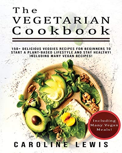 Beispielbild fr The Vegetarian Cookbook: 150+ Delicious Veggies Recipes for Beginners to Start a Plant-Based Lifestyle and stay HEALTHY! Including many VEGAN R zum Verkauf von Buchpark