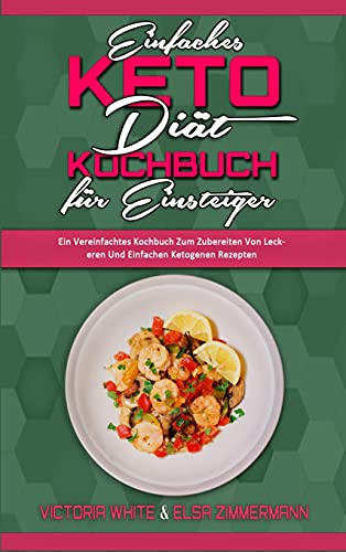 Stock image for Einfaches Keto-Diät-Kochbuch Für Einsteiger: Ein Vereinfachtes Kochbuch Zum Zubereiten Von Leckeren Und Einfachen Ketogenen Rezepten (Easy Keto Diet . Beginners) (German Version) (German Edition) for sale by Bookmonger.Ltd