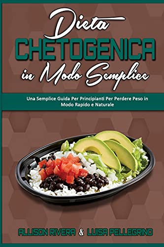 Stock image for Dieta Chetogenica in Modo Semplice: Una Semplice Guida Per Principianti Per Perdere Peso in Modo Rapido e Naturale (Keto Diet Made Easy) (Italian Edition) for sale by Redux Books