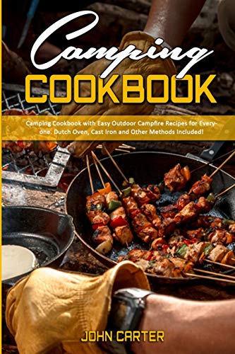 9781802412994: Camping Cookbook: Camping Cookbook with Easy Outdoor Campfire recipes for Everyone. Dutch Oven, Cast Iron and Other Methods Included!