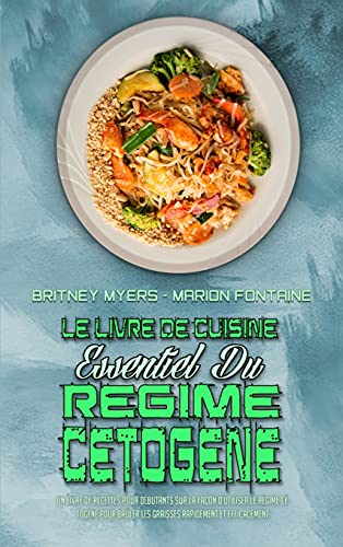 9781802413878: Le Livre De Cuisine Essentiel Du Rgime Ctogne 2021: Un Livre De Recettes Pour Dbutants Sur La Faon D'utiliser Le Rgime Ctogne Pour Brler Les ... 2021) (French Version) (French Edition)