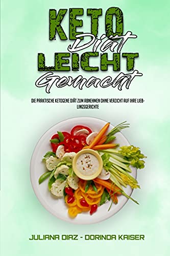 Beispielbild fr Keto-Dit Leicht Gemacht: Die Praktische Ketogene Dit Zum Abnehmen Ohne Verzicht Auf Ihre Lieblingsgerichte (Keto Diet Made Easy) (German Version) zum Verkauf von Buchpark