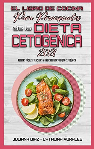 Beispielbild fr El Libro De Cocina Para Principiantes De La Dieta Cetog nica 2021: Recetas Fáciles, Sencillas Y Básicas Para Su Dieta Cetog nica (Keto Diet Cookbook for Beginners 2021) (Spanish Version) zum Verkauf von WorldofBooks