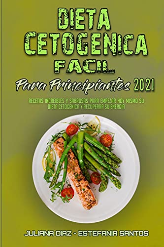 Imagen de archivo de Dieta Cetognica Fcil Para Principiantes 2021: Recetas Increbles Y Sabrosas Para Empezar Hoy Mismo Su Dieta Cetognica Y Recuperar Su Energa (Easy . Diet for Beginners 2021) (Spanish Version) a la venta por Revaluation Books