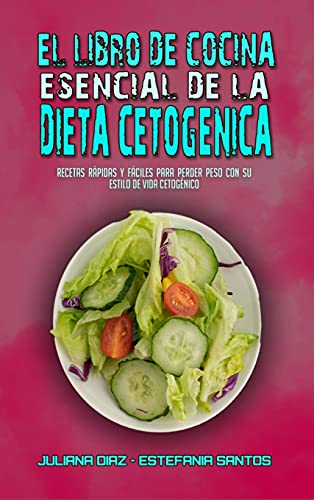 9781802415193: El Libro De Cocina Esencial De La Dieta Cetognica: Recetas Rpidas Y Fciles Para Perder Peso Con Su Estilo De Vida Cetognico (Keto Diet Made Easy) (Spanish Version)