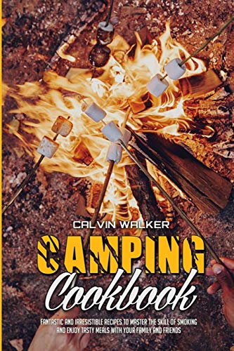 Stock image for Camping Cookbook: Fantastic and Irresistible Recipes to Master the Skill of Smoking and Enjoy Tasty Meals with Your Family and Friends for sale by Big River Books