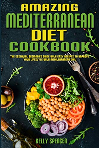 Beispielbild fr Amazing Mediterranean Diet Cookbook: The Essential Beginner's Guide with Easy Recipes To Improve Your Lifestyle With Mediterranean Diet zum Verkauf von Buchpark