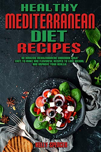 Beispielbild fr Healthy Mediterranean Diet Recipes: An Amazing Mediterranean Cookbook With Easy-To-Make And Flavorful Recipes To Lose Weight And Improve Your Health zum Verkauf von Buchpark