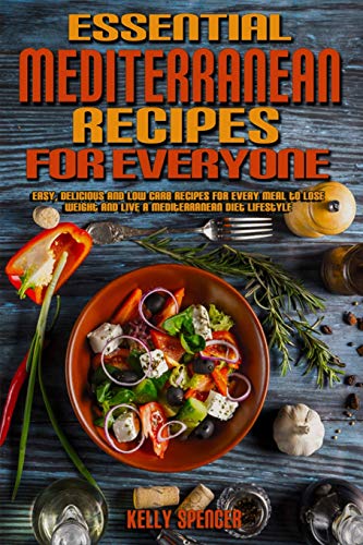 Beispielbild fr Essential Mediterranean Recipes For Everyone: Easy, Delicious and Low Carb Recipes for Every Meal to Lose Weight And Live A Mediterranean Diet Lifesty zum Verkauf von Buchpark